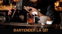  Bartender là gì? Điều kiện để trở thành bartender chuyên nghiệp 