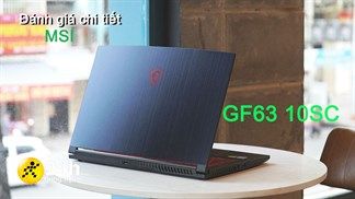 Đánh giá chi tiết MSI GF63 Thin 10SC: Chú trọng hiệu năng mạnh mẽ nhưng thiết kế vẫn được nhà sản xuất quan tâm