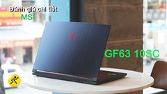 Đánh giá chi tiết MSI GF63 Thin 10SC: Chú trọng hiệu năng mạnh mẽ nhưng thiết kế vẫn được nhà sản xuất quan tâm 