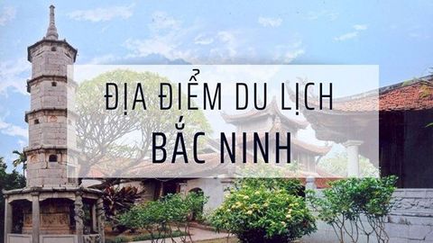Top 9 địa điểm du lịch Bắc Ninh không nên bỏ lỡ