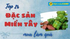  Top 26 món ngon đặc sản miền Tây làm quà nhất định phải ăn thử 
