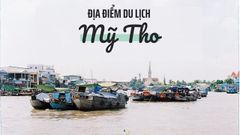  Top 8 địa điểm du lịch Mỹ Tho nhất định phải đặt chân đến 