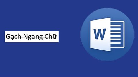 Hướng dẫn cách gạch ngang chữ trong Word nhanh, đơn giản chỉ với 2 bước