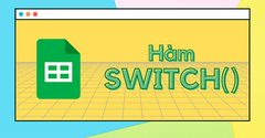  [Video] Cách sử dụng hàm SWITCH trong Google Sheet để thay thế kết quả 