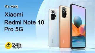 Kỳ vọng Xiaomi Redmi Note 10 Pro 5G: Được sử dụng con chip Snapdragon 765G, tần số quét 120 Hz và viên pin 6.000 mAh