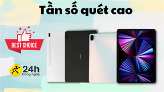 TOP 4 máy tính bảng có tần số quét màn hình 120 Hz đáng sắm nhất, cho mọi thao tác vuốt - chạm - lướt diễn ra nhanh như chớp!