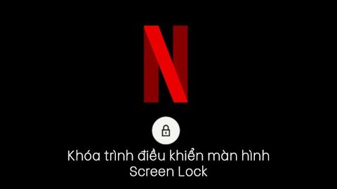 Cách khóa trình điều khiển màn hình của ứng dụng Netflix trên điện thoại