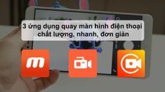  3 ứng dụng quay màn hình điện thoại chất lượng, nhanh, đơn giản 