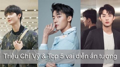Triệu Chí Vỹ là ai? Top 5 vai diễn ấn tượng của nam diễn viên