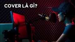  Cover là gì? Hát, nhảy cover là gì? Nguồn gốc, ý nghĩa 
