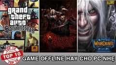  Top 15 game offline hay nhẹ cho PC phải thử qua 