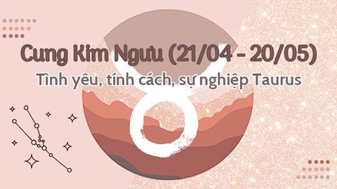 Cung Kim Ngưu (21/04 - 20/05) |Tình yêu, tính cách, sự nghiệp Taurus