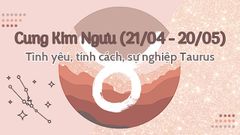  Cung Kim Ngưu (21/04 - 20/05) |Tình yêu, tính cách, sự nghiệp Taurus 
