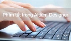  Tổng hợp các phím tắt trong Altium Designer thiết kế mạch nhanh chóng 