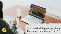  Top 5 laptop văn phòng đáng mua trong tháng 8 này: Đâu là sự lựa chọn tốt nhất cho việc học online của học sinh/sinh viên? 
