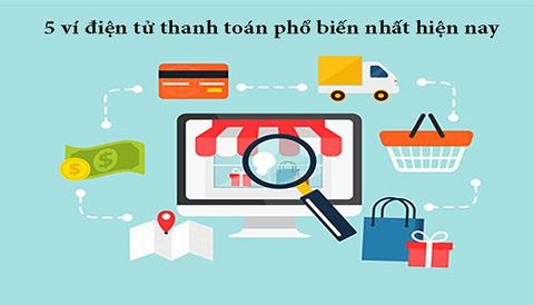 5 ví điện tử tốt nhất, phổ biến nên dùng hiện nay (cập nhật 2021)