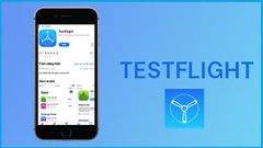  Cách chơi sớm các game trên hệ điều hành iOS bằng ứng dụng TestFlight 