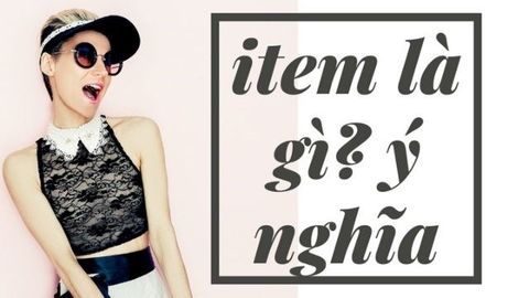 Item là gì? Ý nghĩa của Item trong thời trang và các lĩnh vực khác