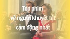  Top 9 phim về người khuyết tật hay nhất, cảm động nhất 