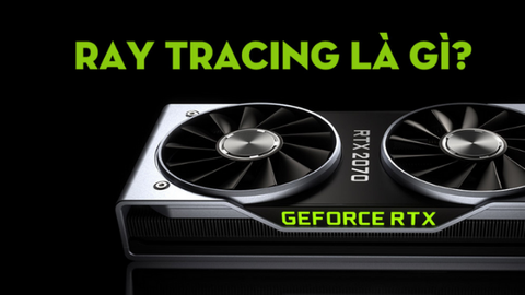 Ray Tracing là gì? Công nghệ Ray Tracing có những gì đột phá?