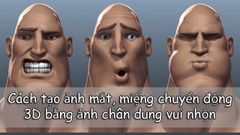 Cách tạo ảnh mắt, miệng chuyển động 3D từ ảnh chân dung vui nhộn 