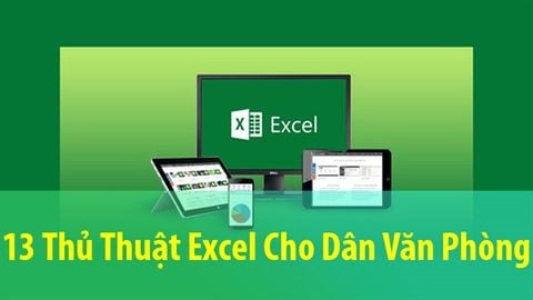 13 thủ thuật Excel cơ bản dân văn phòng, kế toán nên biết qua