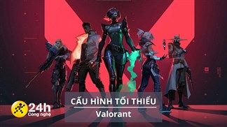 Cấu hình tối thiểu chơi Valorant mới nhất, là game thủ của Riot Games chắc chắn không nên bỏ lỡ