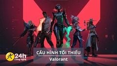  Cấu hình tối thiểu chơi Valorant mới nhất, là game thủ của Riot Games chắc chắn không nên bỏ lỡ 