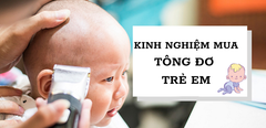  Kinh nghiệm mua tông đơ cắt tóc cho bé loại tốt nhất hiện nay 