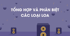  Tổng hợp các loại loa đang kinh doanh tại Trung Tâm Bảo Hành 