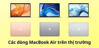 Tổng Hợp Các Dòng Macbook Air Trên Thị Trường Từ Trước Cho Đến Nay