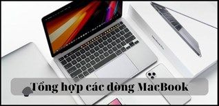 Tổng Hợp Các Dòng Macbook Được Ra Mắt Cho Đến Hiện Tại
