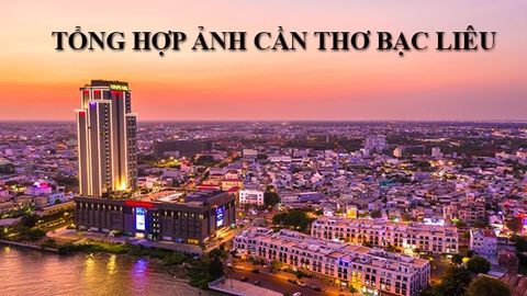 Tổng hợp 50+ ảnh Cần Thơ Bạc Liêu đẹp nhất
