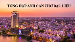 Tổng hợp 50+ ảnh Cần Thơ Bạc Liêu đẹp nhất 