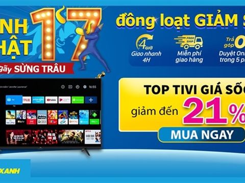 Top 8 tivi giảm đến 21% mừng sinh nhật 17 tuổi tại Trung Tâm Bảo Hành