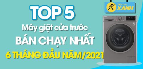 Top 5 máy giặt cửa trước bán chạy nhất 6 tháng đầu năm 2021 tại Trung Tâm Bảo Hành