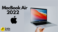  Tất tần tật những điều bạn cần biết về MacBook Air 2022, có nâng cấp gì HOT và iFans có nên gom lúa rước 'em' về không? 