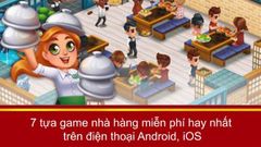  7 tựa game nhà hàng miễn phí hay nhất trên điện thoại Android, iOS 