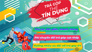 Bạn có biết? Từ nay khi mua hàng đã có thể trả góp qua thẻ tín dụng trực tiếp online và tại siêu thị rồi đấy, tham khảo ngay