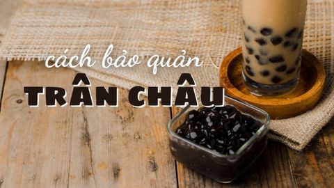Bỏ túi những cách bảo quản trân châu không bị cứng cực đơn giản