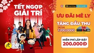 Tết ngợp giải trí, ưu đãi mê ly cùng truyền hình K+: Tặng ngay trọn bộ thiết bị K+ HD trị giá tiền triệu cùng loạt ưu đãi ngon lành