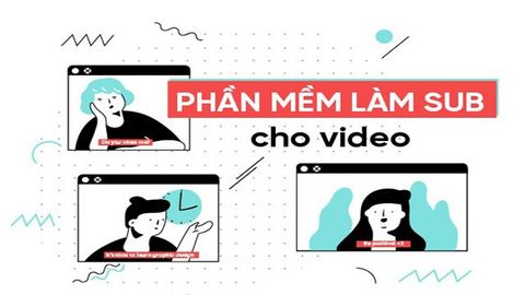TOP 8 phần mềm làm Sub video, phụ đề video dễ sử dụng nhất hiện nay