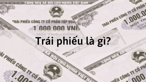 Trái phiếu là gì? Đặc điểm, sự khác nhau giữa cổ phiếu và trái phiếu