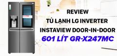  Review tủ lạnh LG Inverter InstaView Door-in-Door 601 lít GR-X247MC 