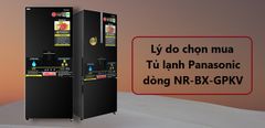  9 lý do chọn mua Tủ lạnh Panasonic dòng NR-BX-GPKV 