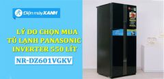  8 lý do chọn mua Tủ lạnh Panasonic Inverter 550 lít NR-DZ601VGKV 