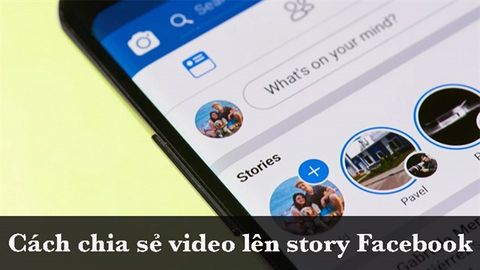 Cách chia sẻ video lên story Facebook trên điện thoại cực đơn giản