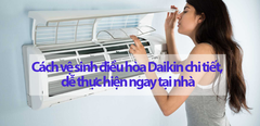  Cách vệ sinh điều hòa Daikin chi tiết, dễ thực hiện ngay tại nhà 
