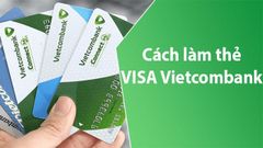  Cách làm thẻ VISA Vietcombank | Điều kiện, thủ tục mở thẻ VISA VCB 