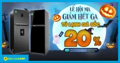  Lễ hội Ma - Tủ lạnh giảm hết ga đến 20%, trả góp 0%, giao nhanh miễn phí 